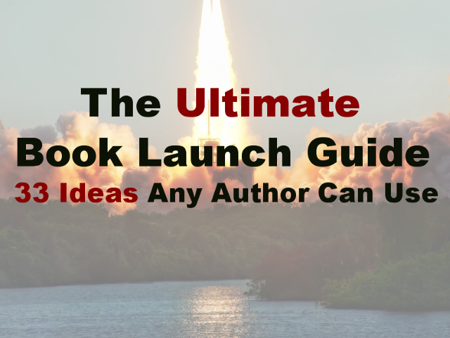 The Ultimate Book Launch Guide 33 Ideas That Any Author Can Use