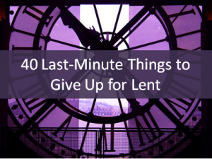 40 Things to Give Up for Lent