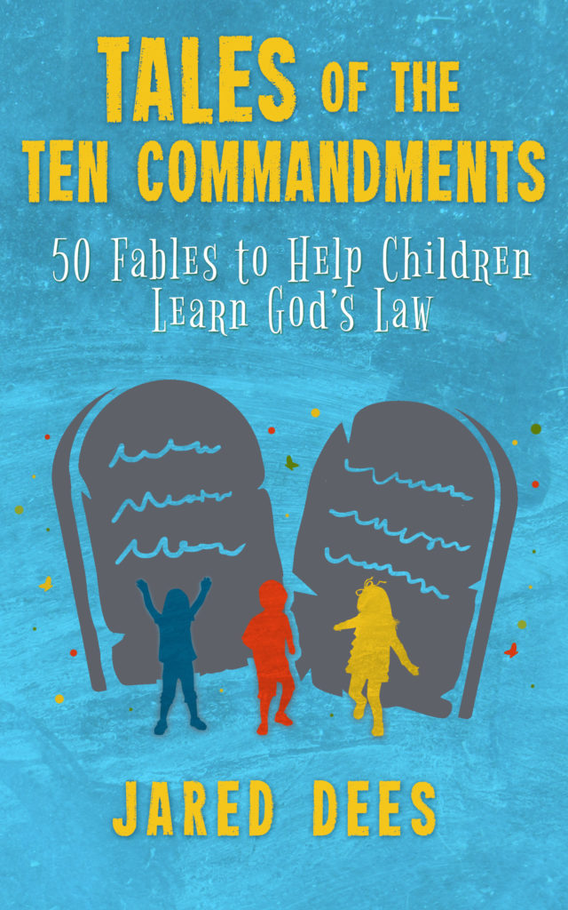 Tales of the Ten Commandments: 50 Fables to Help Children Learn God's Law