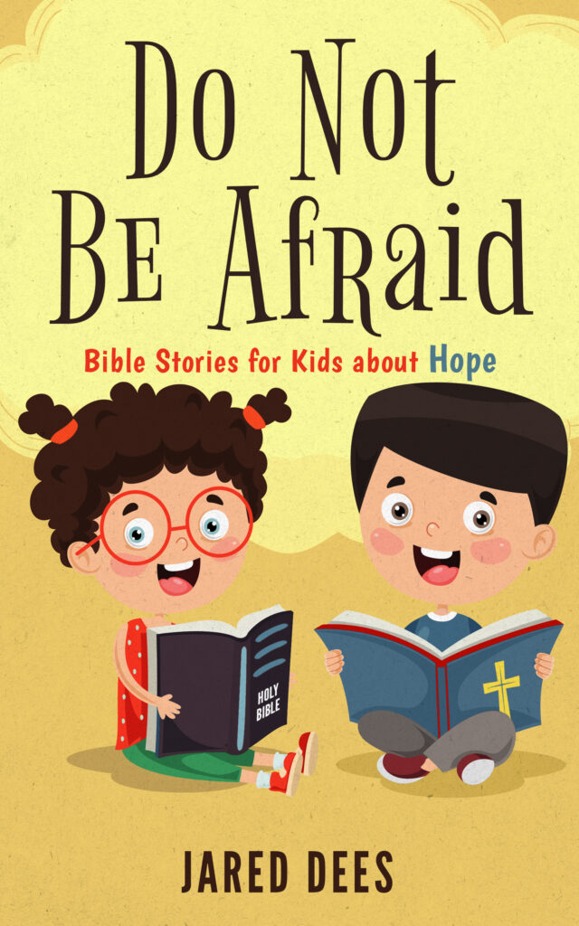 Do Not Be Afraid: Bible Stories for Kids about Hope by Jared Dees