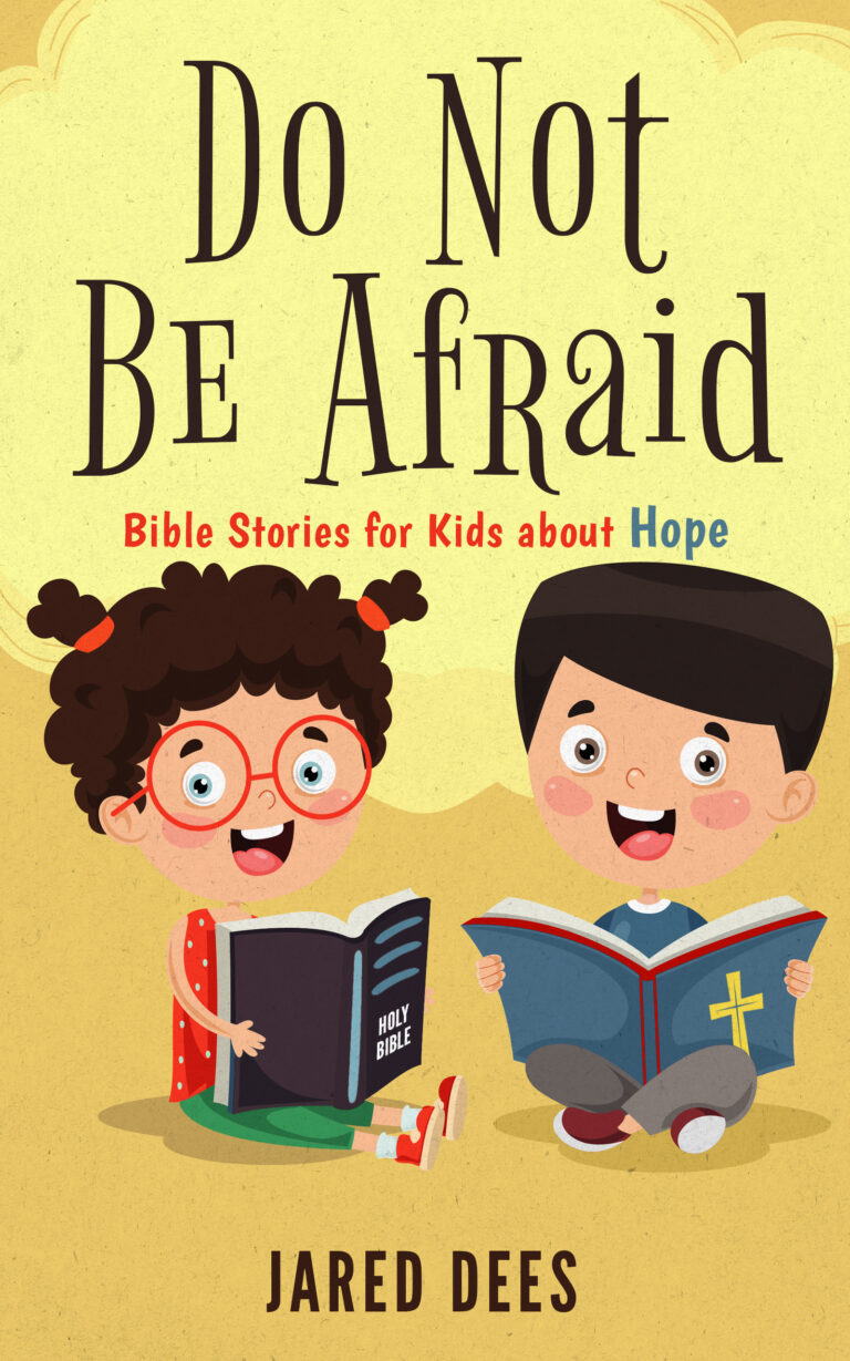 Do Not Be Afraid Bible Stories for Kids about Hope by Jared Dees