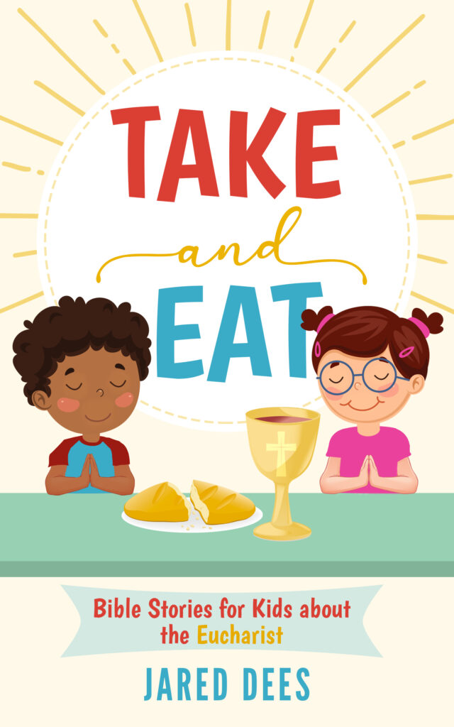 Take and Eat: Bible Stories for Kids by Jared Dees