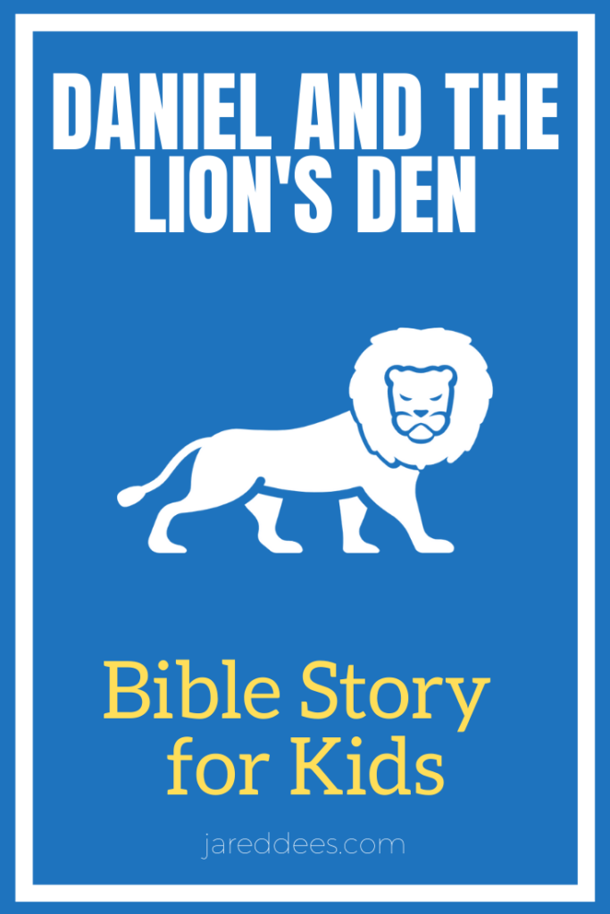 Daniel and the Lion's Den: A Bible Story for Kids about Prayer | Jared Dees