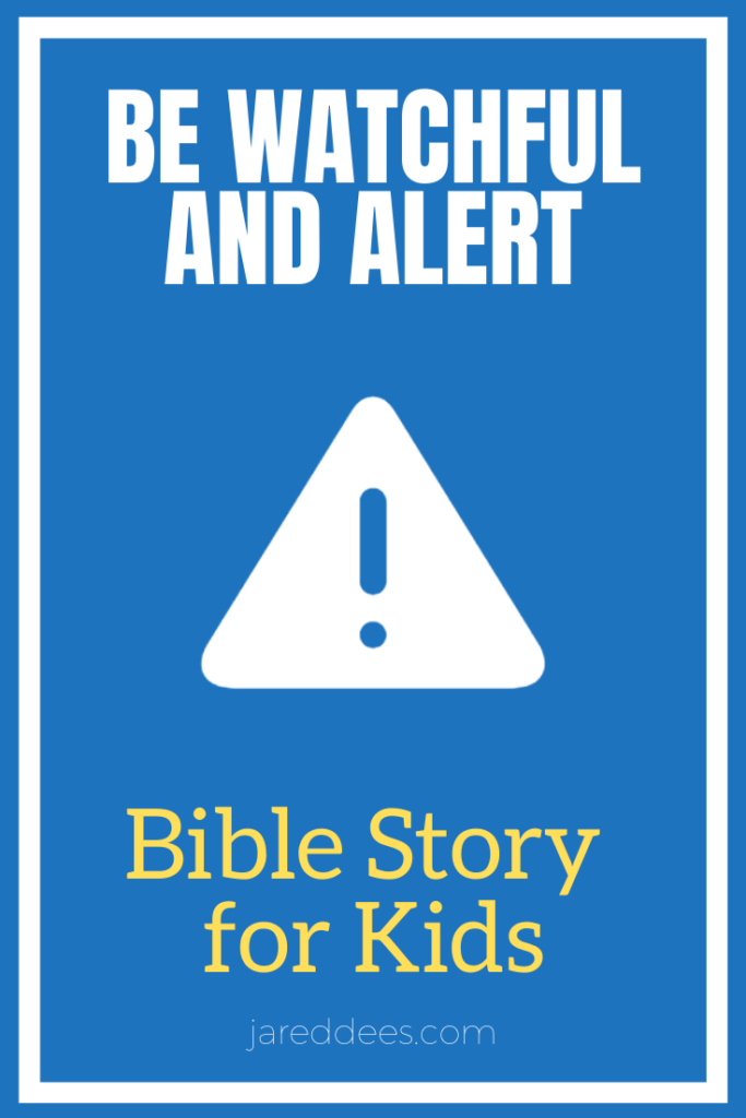 Be Watchful and Alert Bible Story 
